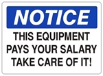 NOTICE THIS EQUIPMENT PAYS YOUR SALARY TAKE CARE OF IT! Sign - Choose 7 X 10 - 10 X 14, Self Adhesive Vinyl, Plastic or Aluminum.