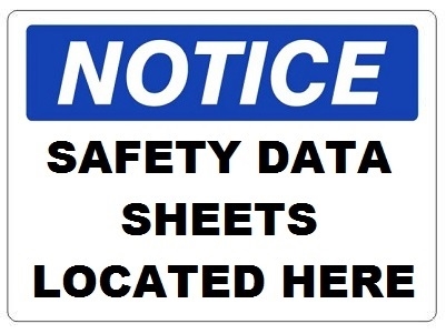 NOTICE SAFETY DATA SHEETS LOCATED HERE Sign - Choose 7 X 10 - 10 X 14, Self Adhesive Vinyl, Plastic or Aluminum.