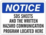 NOTICE SDS SHEETS AND THE WRITTEN HAZARD COMMUNICATION PROGRAM LOCATED HERE Sign - Choose 7 X 10 - 10 X 14, Self Adhesive Vinyl, Plastic or Aluminum.