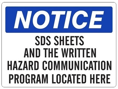 NOTICE SDS SHEETS AND THE WRITTEN HAZARD COMMUNICATION PROGRAM LOCATED HERE Sign - Choose 7 X 10 - 10 X 14, Self Adhesive Vinyl, Plastic or Aluminum.