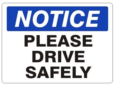 NOTICE PLEASE DRIVE SAFELY Sign - Choose 7 X 10 - 10 X 14, Self Adhesive Vinyl, Plastic or Aluminum.