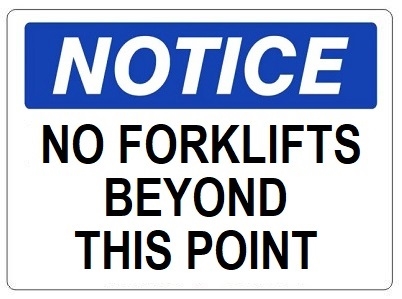 NOTICE NO FORKLIFTS BEYOND THIS POINT Sign - Choose 7 X 10 - 10 X 14, Self Adhesive Vinyl, Plastic or Aluminum.