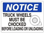 NOTICE TRUCK WHEELS MUST BE CHOCKED BEFORE LOADING OR UNLOADING Sign - Choose 7 X 10 - 10 X 14, Self Adhesive Vinyl, Plastic or Aluminum.