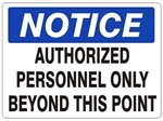 NOTICE AUTHORIZED PERSONNEL ONLY BEYOND THIS POINT Sign - Choose 7 X 10 - 10 X 14, Self Adhesive Vinyl, Plastic or Aluminum.