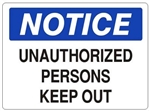 NOTICE UNAUTHORIZED PERSONS KEEP OUT Sign - Choose 7 X 10 - 10 X 14, Self Adhesive Vinyl, Plastic or Aluminum.