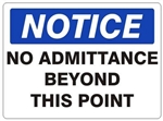 NOTICE NO ADMITTANCE BEYOND THIS POINT Sign - Choose 7 X 10 - 10 X 14, Self Adhesive Vinyl, Plastic or Aluminum.
