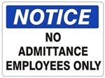 NOTICE NO ADMITTANCE EMPLOYEES ONLY Sign - Choose 7 X 10 - 10 X 14, Self Adhesive Vinyl, Plastic or Aluminum.
