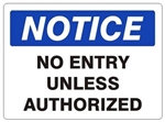 NOTICE NO ENTRY UNLESS AUTHORIZED Sign - Choose 7 X 10 - 10 X 14, Self Adhesive Vinyl, Plastic or Aluminum.