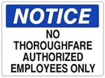 NOTICE NO THOROUGHFARE AUTHORIZED EMPLOYEES ONLY Sign - Choose 7 X 10 - 10 X 14, Self Adhesive Vinyl, Plastic or Aluminum.