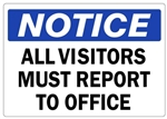 NOTICE ALL VISITORS MUST REPORT TO OFFICE Sign - Choose 7 X 10 - 10 X 14, Self Adhesive Vinyl, Plastic or Aluminum.