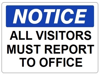NOTICE ALL VISITORS MUST REPORT TO OFFICE Signs - Choose 7 X 10 - 10 X 14, Self Adhesive Vinyl, Plastic or Aluminum.