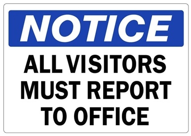 NOTICE ALL VISITORS MUST REPORT TO OFFICE Sign - Choose 7 X 10 - 10 X 14, Self Adhesive Vinyl, Plastic or Aluminum.