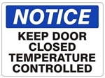 NOTICE KEEP DOOR CLOSED TEMPERATURE CONTROLLED Sign - Choose 7 X 10 - 10 X 14, Self Adhesive Vinyl, Plastic or Aluminum.