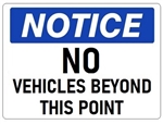 NOTICE NO VEHICLES BEYOND THIS POINT Sign - Choose 7 X 10 - 10 X 14, Self Adhesive Vinyl, Plastic or Aluminum.