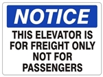 NOTICE THIS ELEVATOR IS FOR FREIGHT ONLY NOT FOR PASSENGERS Sign - Choose 7 X 10 - 10 X 14, Self Adhesive Vinyl, Plastic or Aluminum.