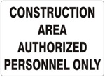 CONSTRUCTION AREA AUTHORIZED PERSONNEL ONLY Sign - Choose 7 X 10 - 10 X 14, Self Adhesive Vinyl, Plastic or Aluminum.