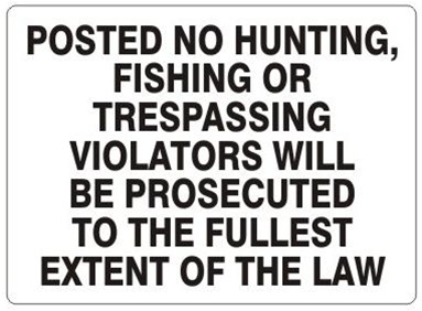 Posted No Hunting, Fishing or Trespassing Violators Will Be Prosecuted To The Fullest Extent of The Law Sign - Choose 7 X 10 - 10 X 14, Self Adhesive Vinyl, Plastic or Aluminum.