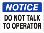 NOTICE DO NOT TALK TO OPERATOR Sign - Choose 7 X 10 - 10 X 14, Self Adhesive Vinyl, Plastic or Aluminum.