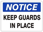 NOTICE KEEP GUARDS IN PLACE Sign - Choose 7 X 10 - 10 X 14, Self Adhesive Vinyl, Plastic or Aluminum.