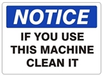 NOTICE IF YOU USE THIS MACHINE CLEAN IT Sign - Choose 7 X 10 - 10 X 14, Self Adhesive Vinyl, Plastic or Aluminum.