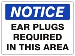 NOTICE EAR PLUGS REQUIRED IN THIS AREA Sign - Choose 7 X 10 - 10 X 14, Self Adhesive Vinyl, Plastic or Aluminum.