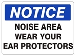 NOTICE NOISE AREA WEAR YOUR EAR PROTECTORS Sign - Choose 7 X 10 - 10 X 14, Self Adhesive Vinyl, Plastic or Aluminum.