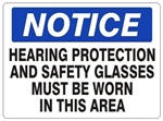 Notice Hearing Protection and Safety Glasses Must Be Worn In This Area Sign - Choose 7 X 10 - 10 X 14, Self Adhesive Vinyl, Plastic or Aluminum.
