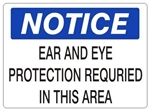 NOTICE EAR AND EYE PROTECTION REQUIRED IN THIS AREA Sign - Choose 7 X 10 - 10 X 14, Self Adhesive Vinyl, Plastic or Aluminum.