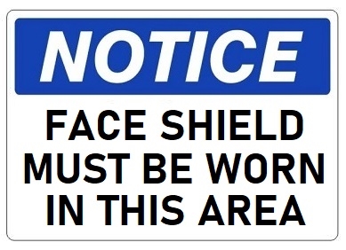 NOTICE FACE SHIELD MUST BE WORN IN THIS AREA Sign - Choose 7 X 10 - 10 X 14, Self Adhesive Vinyl, Plastic or Aluminum.