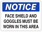 Notice Face Shield And Goggles Must Be Worn In This Area Sign - Choose 7 X 10 - 10 X 14, Self Adhesive Vinyl, Plastic or Aluminum.