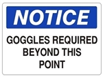 NOTICE GOGGLES REQUIRED BEYOND THIS POINT Sign - Choose 7 X 10 - 10 X 14, Self Adhesive Vinyl, Plastic or Aluminum.