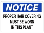 NOTICE PROPER HAIR COVERING MUST BE WORN IN THIS PLANT Sign - Choose 7 X 10 - 10 X 14, Self Adhesive Vinyl, Plastic or Aluminum.