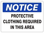 NOTICE PROTECTIVE CLOTHING REQUIRED IN THIS AREA Sign, Choose 7 X 10 - 10 X 14, Self Adhesive Vinyl, Plastic or Aluminum