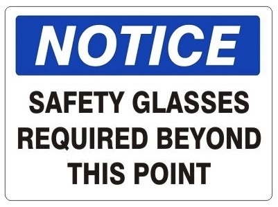 NOTICE SAFETY GLASSES REQUIRED, BEYOND THIS POINT Sign, Choose 7 X 10 - 10 X 14, Self Adhesive Vinyl, Plastic or Aluminum.