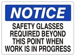Notice Safety Glasses Required Beyond This Point When Work Is In Progress Sign - Choose 7 X 10 - 10 X 14, Self Adhesive Vinyl, Plastic or Aluminum.