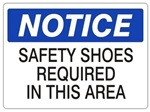 NOTICE SAFETY SHOES REQUIRED IN THIS AREA Sign - Choose 7 X 10 - 10 X 14, Self Adhesive Vinyl, Plastic or Aluminum.