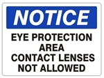 NOTICE EYE PROTECTION AREA CONTACT LENSES NOT ALLOWED Sign - Choose 7 X 10 - 10 X 14 Self Adhesive Vinyl, Plastic or Aluminum.