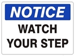 NOTICE WATCH YOUR STEP Sign - Choose 7 X 10 - 10 X 14, Self Adhesive Vinyl, Plastic or Aluminum.