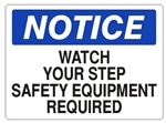 Notice Watch Your Step Safety Equipment Required Sign - Choose 7 X 10 - 10 X 14, Self Adhesive Vinyl, Plastic or Aluminum.
