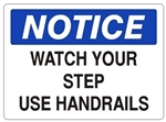 NOTICE WATCH YOUR STEP USE HANDRAILS, OSHA Safety Sign, Choose from 2 Sizes and 3 Constructions