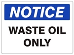 NOTICE WASTE OIL ONLY Sign - Choose 7 X 10 - 10 X 14, Self Adhesive Vinyl, Plastic or Aluminum.