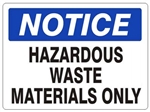 NOTICE HAZARDOUS WASTE MATERIALS ONLY Sign - Choose 7 X 10 - 10 X 14, Self Adhesive Vinyl, Plastic or Aluminum.
