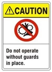 CAUTION Do not operate without guards in place. ANSI Z535 Safety Sign - Choose 7 X 10 - 10 X 14, Pressure Sensitive Vinyl, Plastic or Aluminum