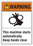 WARNING This machine starts automatically. Keep hands clear. ANSI Z535 Safety Sign - Choose 7 X 10 - 10 X 14, Pressure Sensitive Vinyl, Plastic or Aluminum