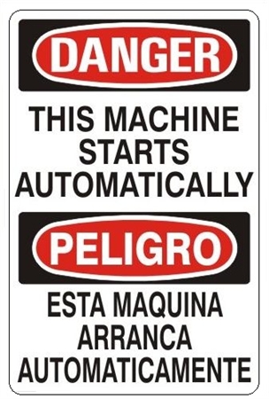 DANGER/PELIGRO THIS MACHINE STARTS AUTOMATICALLY, Bilingual Sign - Choose 10 X 14 - 14 X 20, Self Adhesive Vinyl, Plastic or Aluminum.