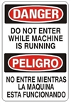 DANGER DO NOT ENTER WHILE MACHINE IS RUNNING, Bilingual Sign - Choose 10 X 14 - 14 X 20, Self Adhesive Vinyl, Plastic or Aluminum.