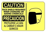 CAUTION FACE SHIELD REQUIRED WHEN CHANGING OR ADDING CHEMICALS Bilingual Sign - Choose 10 X 14 - 14 X 20, Self Adhesive Vinyl, Plastic or Aluminum.