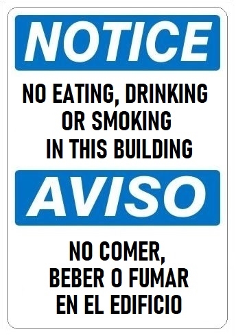 NOTICE NO EATING DRINKING OR SMOKING IN THIS BUILDING, Bilingual Sign - Choose 10 X 14 - 14 X 20, Self Adhesive Vinyl, Plastic or Aluminum.