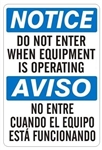 Bilingual NOTICE DO NOT ENTER WHEN EQUIPMENT IS OPERATING Sign - Choose 10 X 14 - 14 X 20, Self Adhesive Vinyl, Plastic or Aluminum.