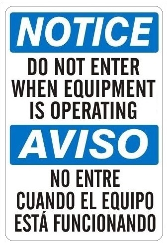 Bilingual NOTICE DO NOT ENTER WHEN EQUIPMENT IS OPERATING Sign - Choose 10 X 14 - 14 X 20, Self Adhesive Vinyl, Plastic or Aluminum.